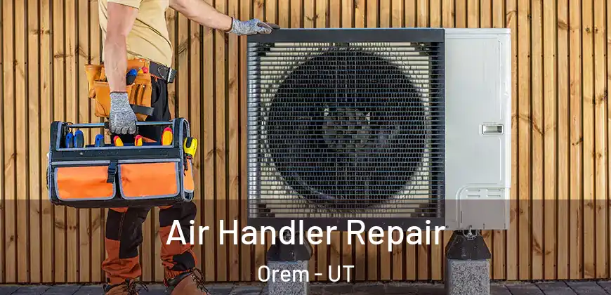 Air Handler Repair Orem - UT