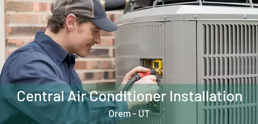  Central Air Conditioner Installation Orem - UT