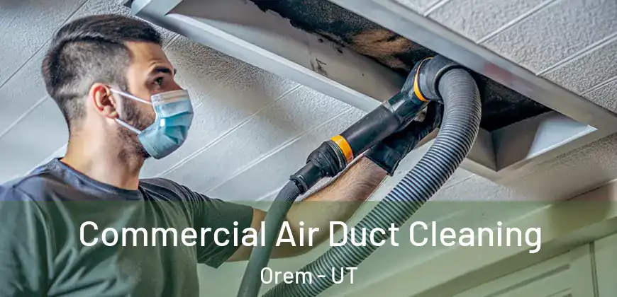  Commercial Air Duct Cleaning Orem - UT