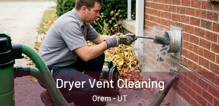  Dryer Vent Cleaning Orem - UT