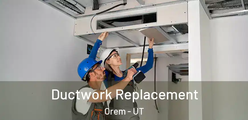  Ductwork Replacement Orem - UT