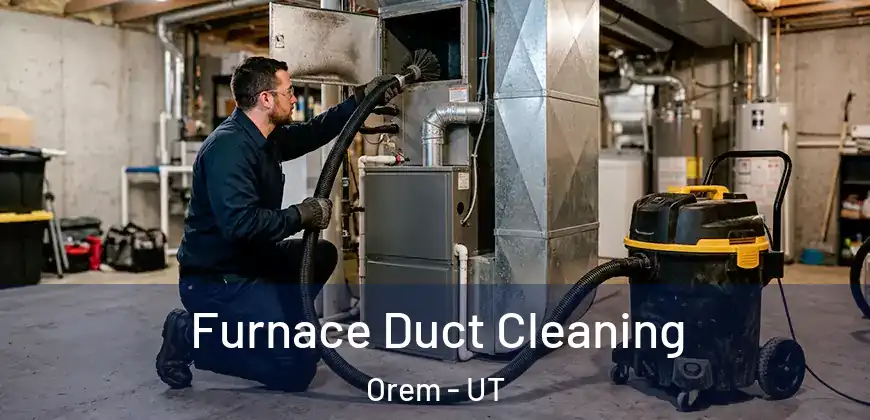 Furnace Duct Cleaning Orem - UT