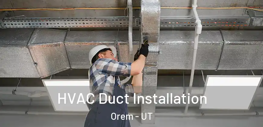  HVAC Duct Installation Orem - UT