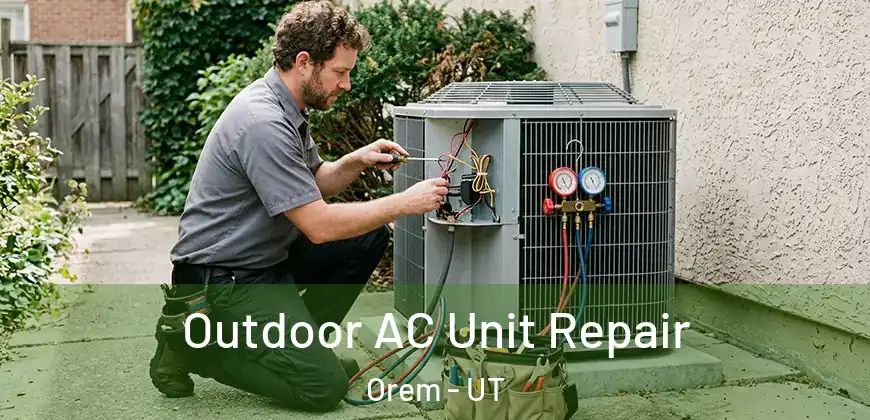 Outdoor AC Unit Repair Orem - UT