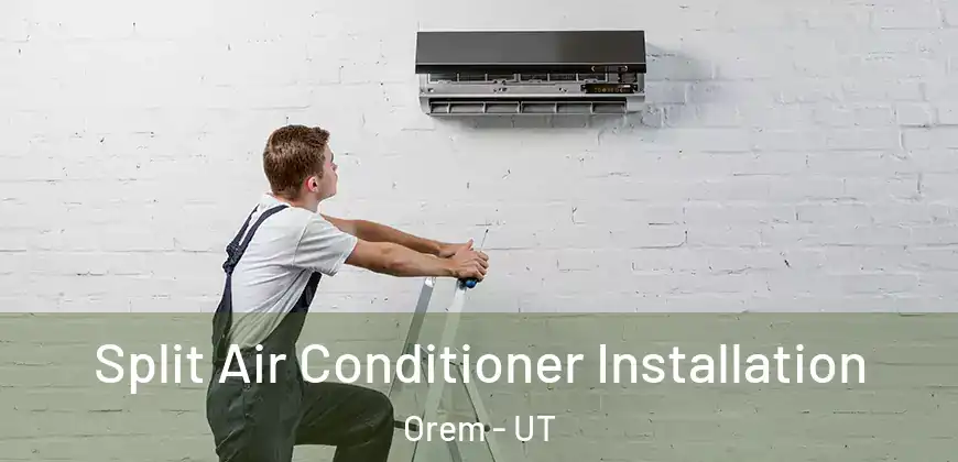  Split Air Conditioner Installation Orem - UT